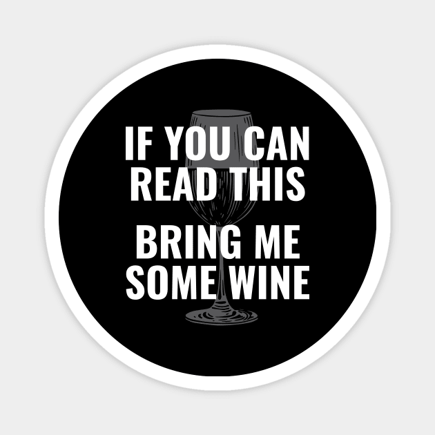 Wine glass lover  | If you can read this Bring me some wine Magnet by ElevenVoid